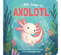 I Love Being an Axolotl: Padded Board Book: Picture Storybook (Story Time)