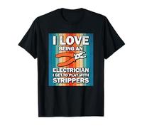 I Love Being An Electrician Funny Electrical Job Electricity T-Shirt