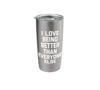 I Love Being Better Than Everyone Else -Fun Saying Sarcastic Stainless Steel Insulated Tumbler
