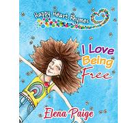 I Love Being Free: Volume 1 (Happy Heart Rhymes)