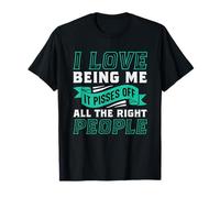 I Love Being Me It Pisses Off All The Right People T-Shirt