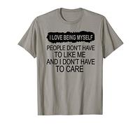 I Love Being Myself People Don't Have To Like Me T-Shirt