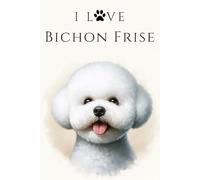 I Love Bichon Frise: A Stylish Notebook for Dog Lovers
