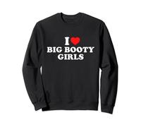 I Love Big Booty Girls Sweatshirt
