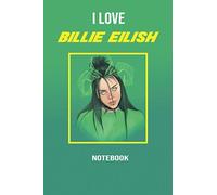 I LOVE BILLIE EILISH: AMAZING Notebook, journal, Billie Eilish, Diary, Perfect for school (120 Pages, 6 x 9, Lined)