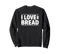 I love Bread - Carb Lover Sweatshirt