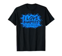 I Love Burpees Said No One Ever Funny Fitness Tshirt T-Shirt