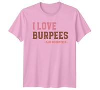 I Love Burpees -Said No One Ever- Workout Humor Fitness Unisex T-Shirt Mens Womens Graphic Tee Funny Exercise Gift Apparel XL Light Pink