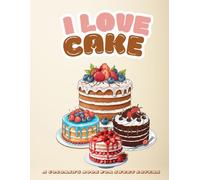 I LOVE CAKE: A coloring book for sweet lovers