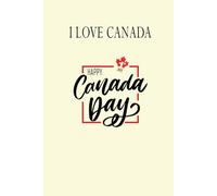 I Love Canada Journal: A Patriotic Travel & Memory Notebook for Canada Day, Adventures, and Everyday Writing - Perfect Gift for Travelers, Students, and Proud Canadians