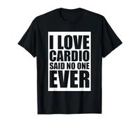 I Love Cardio Said No One Ever Gym T-Shirt