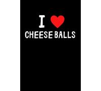 I Love Cheese Balls Notebook: Funny Cheese Ball Lover