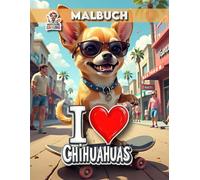 I Love Chihuahuas: Malbuch für Chihuahua-Fans - 40 liebevoll gestaltete Seiten für jung und alt - BAND 1 (Professore Coolore Mal- und Unterhaltungsbücher)