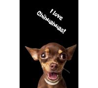 I love Chihuahuas: Positive Mindset Journal - Cute Chihuahua Themed Notebook