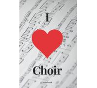 I love choir. 120 page lined journal / notebook for choir singers in 6x9 format: Perfect gift book for soprano,alto, tenor and bass, choir music lovers and conductors.