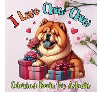 I Love Chow Chow Coloring Book For Adults with 50 Proprietary Drawings: Beautiful Mandala Designs for Relaxation and Stress Relief in Cute Styles for ... Dad Lovers with Size 8.5x8.5 Inches 104 Pages