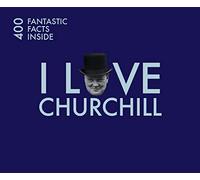 I Love Churchill: 400 Fantastic Facts