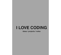 I LOVE CODING: Programming Journal for Kids, Teens & Developers | 200 Pages for Coding Ideas, Notes & Projects: Coding Notebook - Perfect for School, ... Thinking. Gift for Programmers & Tech Lovers