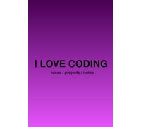 I LOVE CODING: Programming Journal for Kids, Teens & Developers | 200 Pages for Coding Ideas, Notes & Projects: Coding Notebook - Perfect for School, ... Thinking. Gift for Programmers & Tech Lovers