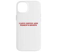 I Love Coffee And Womens Rights Feminist Power Humor Quote Case for iPhone 14 Plus