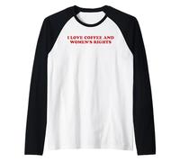 I Love Coffee and Womens Rights Feminist Power Humor Quote Raglan Baseball Tee