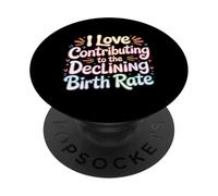 I Love Contributing To The Declining Birth Rate - PopSockets Adhesive PopGrip