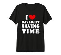 I Love Daylight Saving Time 2026, I Heart Daylight Saving Premium T-Shirt
