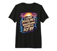 I Love Deadlines, That Whooshing Sound as They Fly by Premium T-Shirt