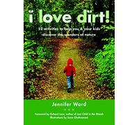 I Love Dirt: 52 Activities to Help You and Your Kids D - Paperback NEW Ward, Je