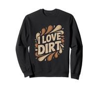 I Love Dirt Natural Outdoor Fun Adventure Sweatshirt