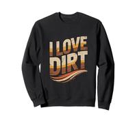 I Love Dirt Vintage Retro Earthy Sweatshirt