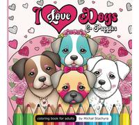 I Love Dogs & Puppies - coloring book for adults: Dogs in love in kawaii style for Valentine's day, Relax & Reduce Anxiety. Coloring Pages for Adults Who Love Cute Dogs and the Japanese Drawing Style