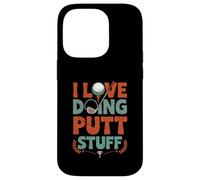 I Love Doing Putt Stuff Golfing Golf Lovers Sport Saying Case for iPhone 14 Pro