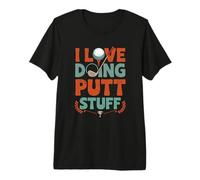 I Love Doing Putt Stuff Golfing Golf Lovers Sport Saying Premium T-Shirt