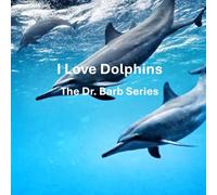 I Love Dolphins: The Dr. Barb Series