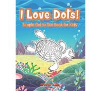 I Love Dots! Simple Dot to Dot Book for Kids
