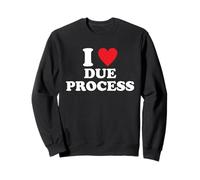 I Love Due Process Design Sweatshirt