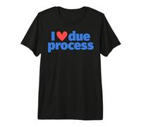 I Love Due Process Premium T-Shirt