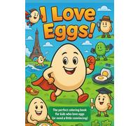 I Love Eggs!: The perfect coloring book for kids who love eggs (or need a little convincing)