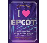 I Love EPCOT : 100+ Magical Facts, Quizzes, Fan-Favorite Trivia, and More about EPCOT!