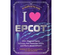 I Love EPCOT – 100+ Magical Facts, Quizzes & Fan-Favorite Trivia (I Love Disney Gift Book Series)