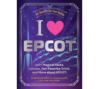 I Love EPCOT: 100+ Magical Facts, Quizzes, Fan-Favorite Trivia, and More about EPCOT! (I Love Disney Gift Book Series)