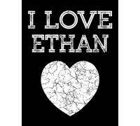 I Love Ethan: Custom Heart Cute Composition Notebook College Ruled Girl Boy School Notebook Composition Book Lined Paper Homeschool Homework Home School 7.44 inch X 9.69 In