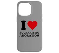 I Love Eucharistic Adoration, Christian, Catholic Case for iPhone 14 Pro Max