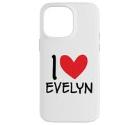 I Love Evelyn Name Personalized Girl Woman BFF Friend Heart Case for iPhone 14 Pro Max