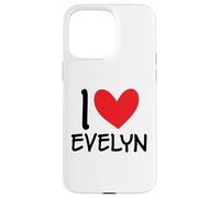 I Love Evelyn Name Personalized Girl Woman BFF Friend Heart Case for iPhone 15 Pro Max