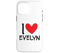 I Love Evelyn Name Personalized Girl Woman BFF Friend Heart Case for iPhone 16 Pro Max