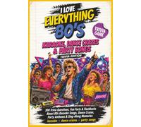 I Love Everything 80s Karaoke, Dance Crazes & Party Songs Trivia Edition: 300 Trivia Questions, Fun Facts & Flashbacks About 80s Karaoke Songs, Dance Crazes, Party Anthems & Sing-Along Memories