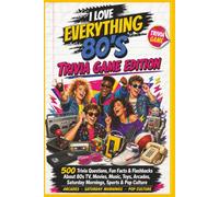 I Love Everything 90s - The Trivia Game Edition: 500 Trivia Questions, Fun Facts & Flashbacks About 80s TV, Movies, Music, Toys, Fashion, Slang & Pop Culture