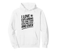 I Love Explaining the Same Thing Over and Over Again Pullover Hoodie
